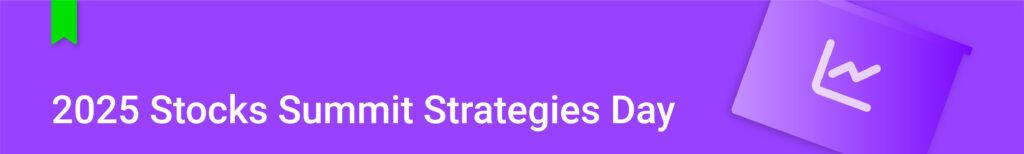 2025 Stocks Summit Strategies Day